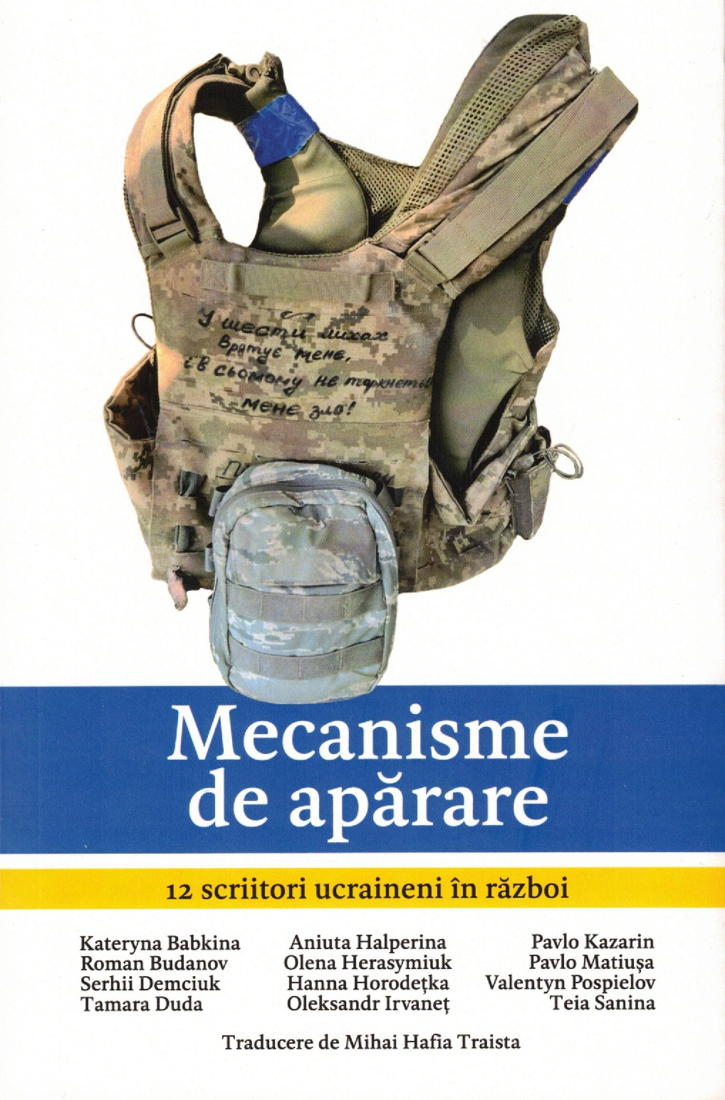 ”Mecanisme de apărare. 12 scriitori ucrineni în război”, Antologie de mărturii și eseuri coordonată de Victoria Matiușa, traducere din ucraineană de Mihai Hafia Traista, Editura Muzeeelor Literare Iași, Iași, 2025.